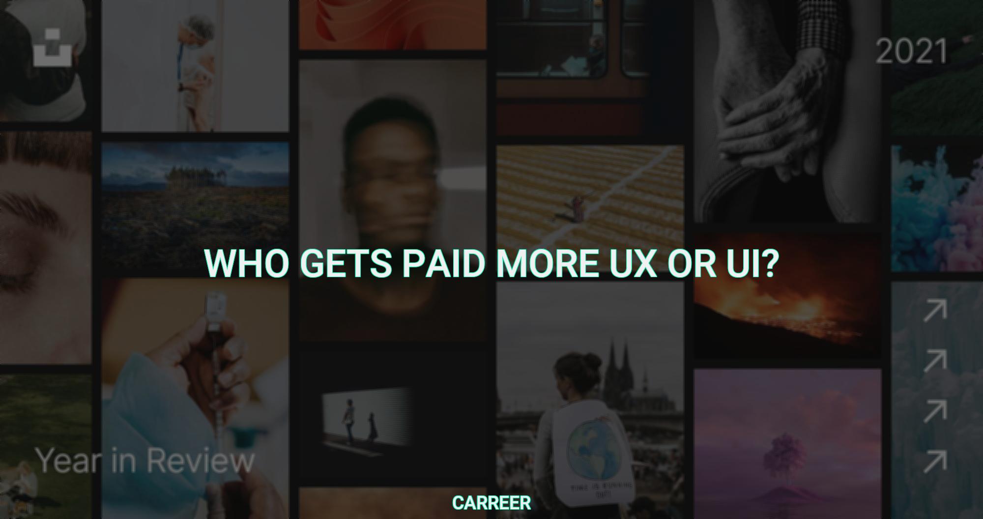 Who gets paid more ux or ui?