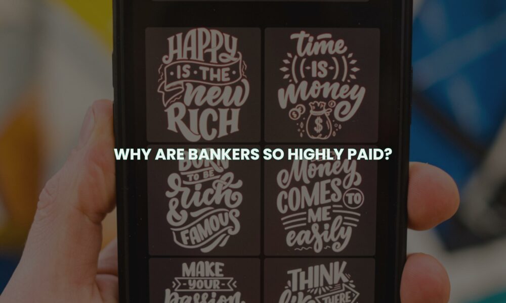 Why are bankers so highly paid?