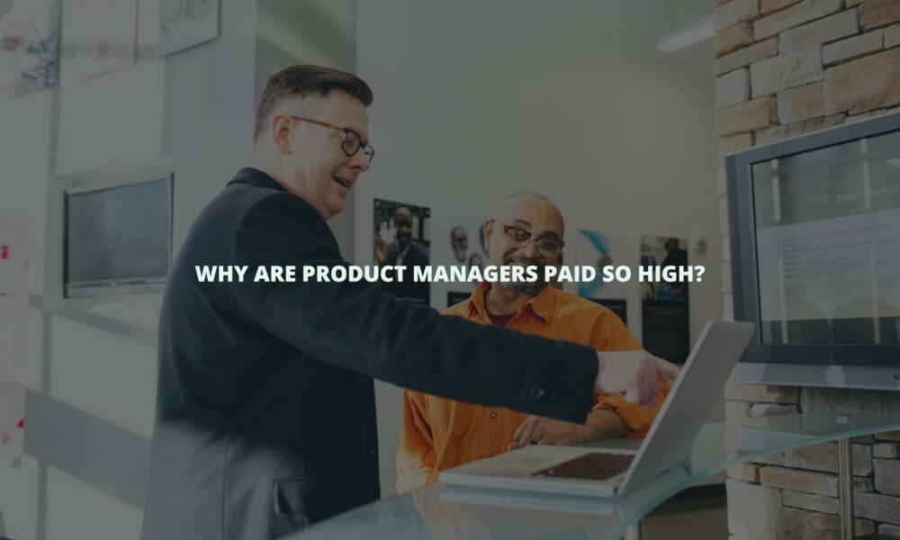 Why are product managers paid so high?