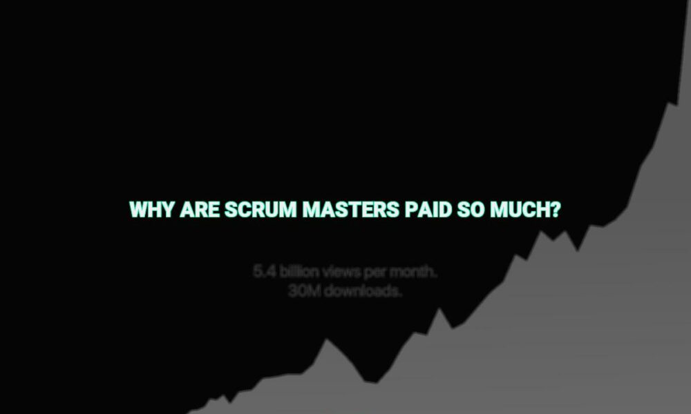 Why are scrum masters paid so much?