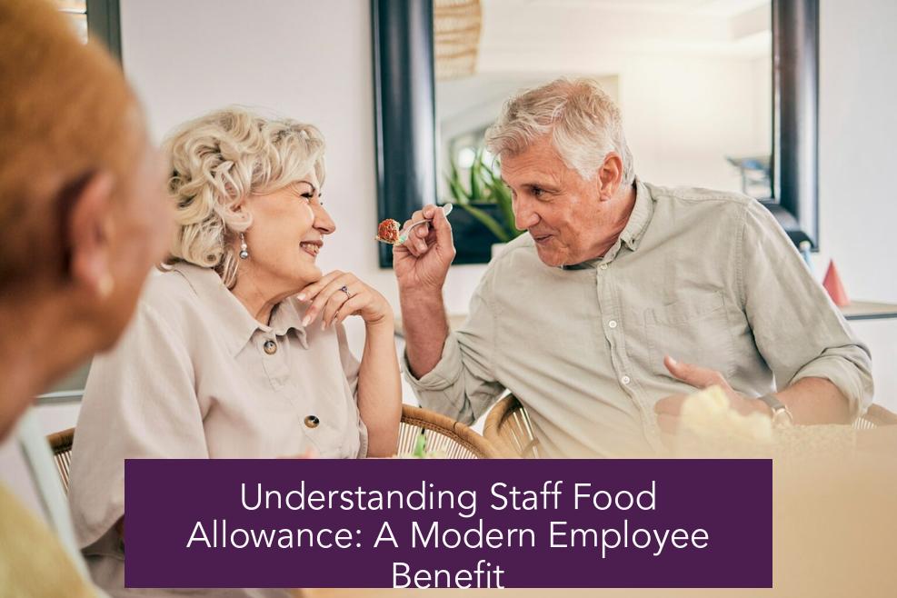 Understanding Staff Food Allowance: A Modern Employee Benefit