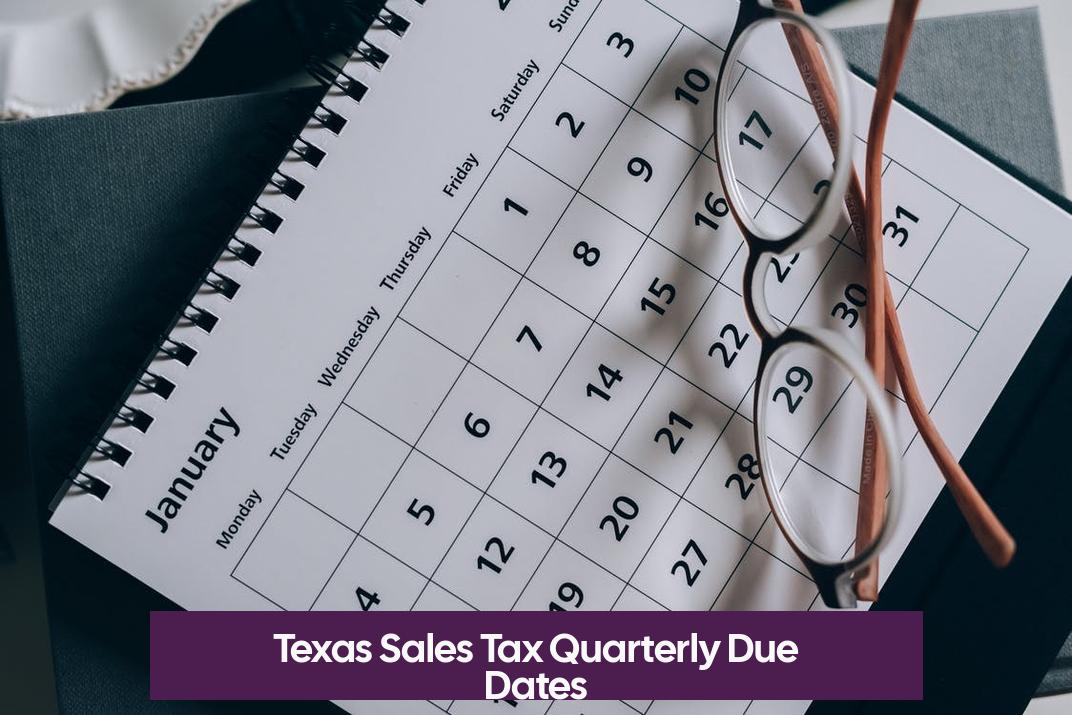Texas Sales Tax Quarterly Due Dates