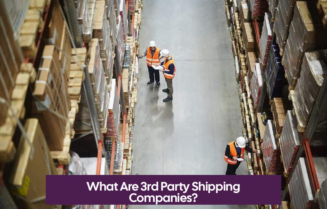 What Are 3rd Party Shipping Companies?