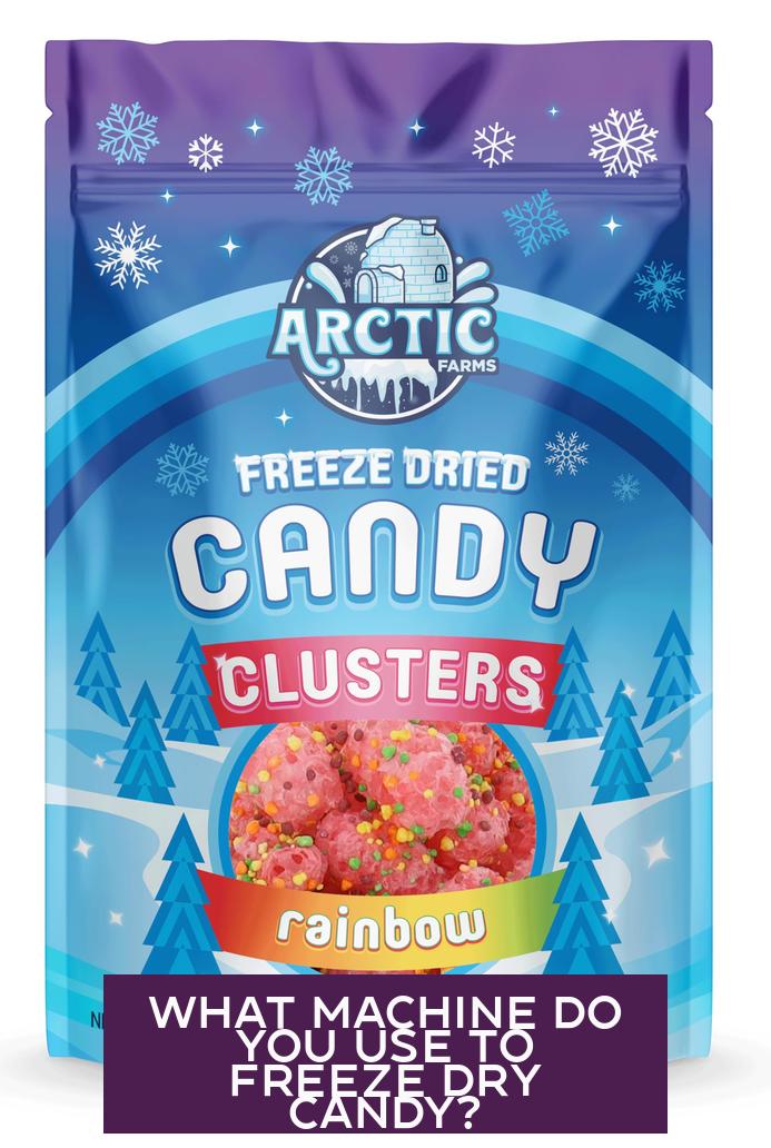 What Machine Do You Use to Freeze Dry Candy?