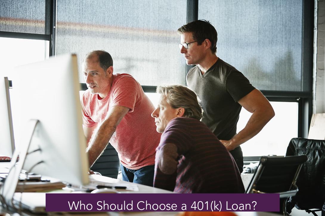 Who Should Choose a 401(k) Loan?