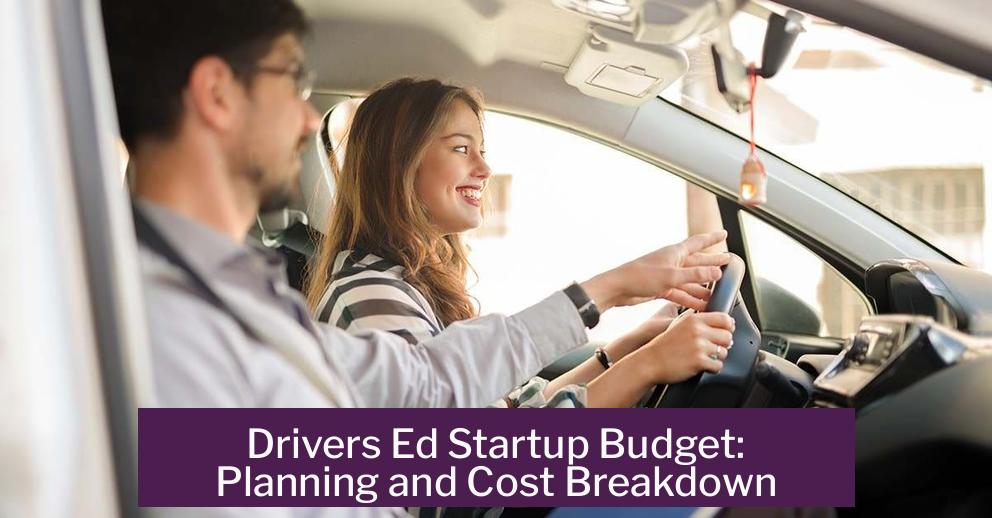 Drivers Ed Startup Budget: Planning and Cost Breakdown