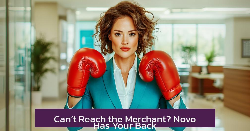 Can’t Reach the Merchant? Novo Has Your Back