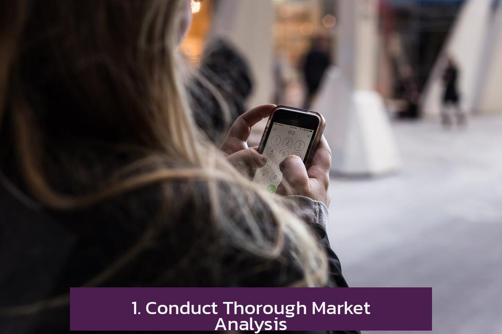 1. Conduct Thorough Market Analysis