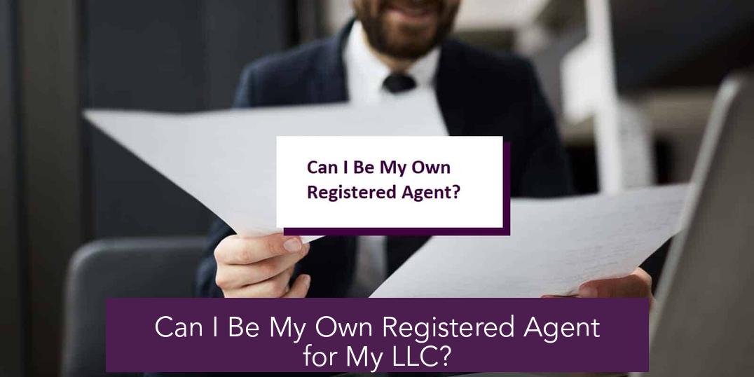 Can I Be My Own Registered Agent for My LLC?
