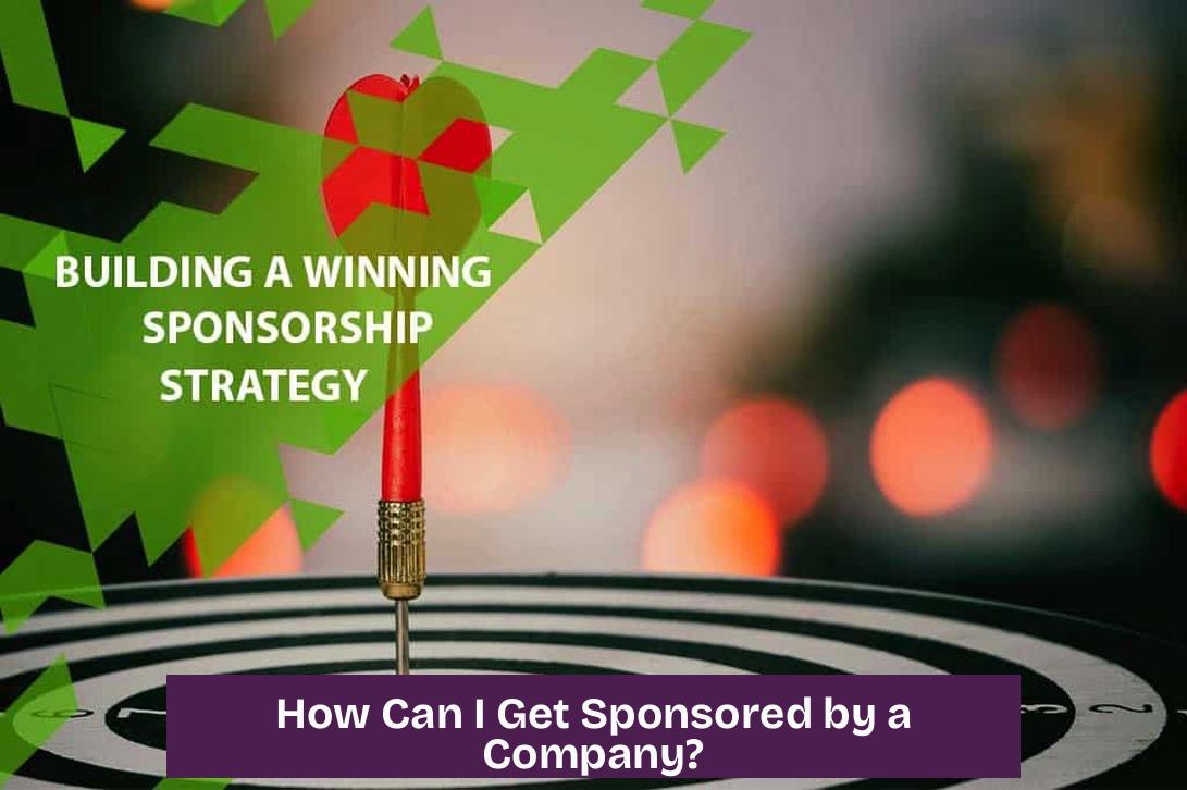 How Can I Get Sponsored by a Company?