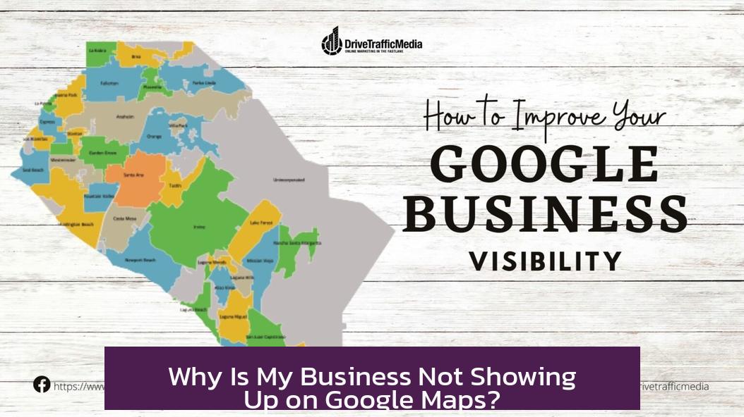 Why Is My Business Not Showing Up on Google Maps?