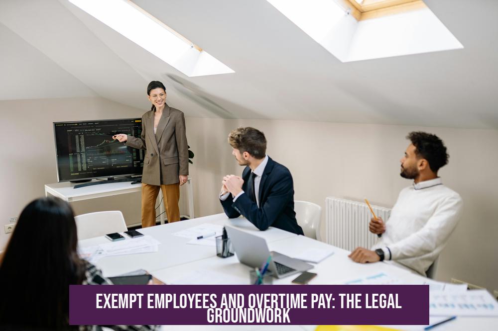 Exempt Employees and Overtime Pay: The Legal Groundwork