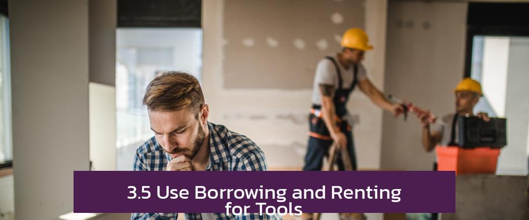 3.5 Use Borrowing and Renting for Tools