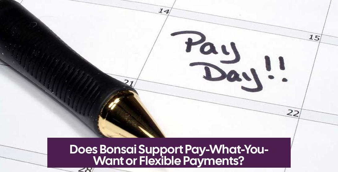 Does Bonsai Support Pay-What-You-Want or Flexible Payments?