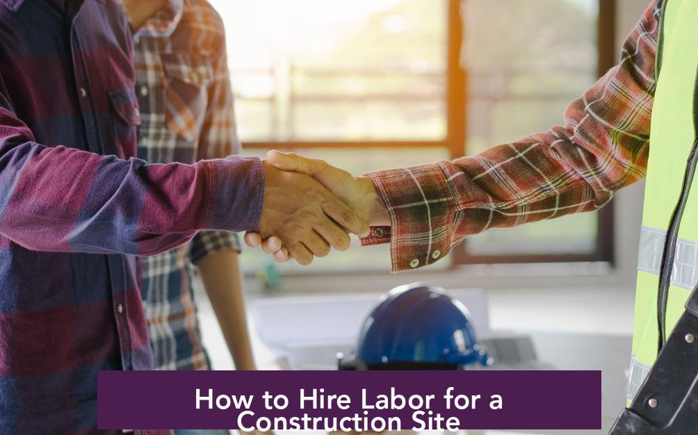 How to Hire Labor for a Construction Site