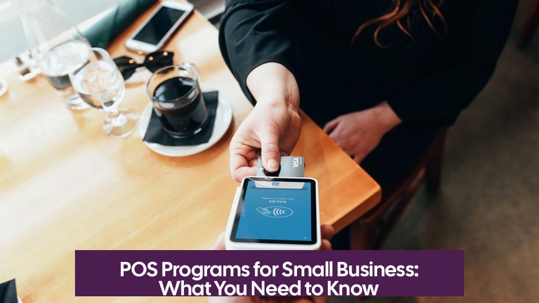 POS Programs for Small Business: What You Need to Know