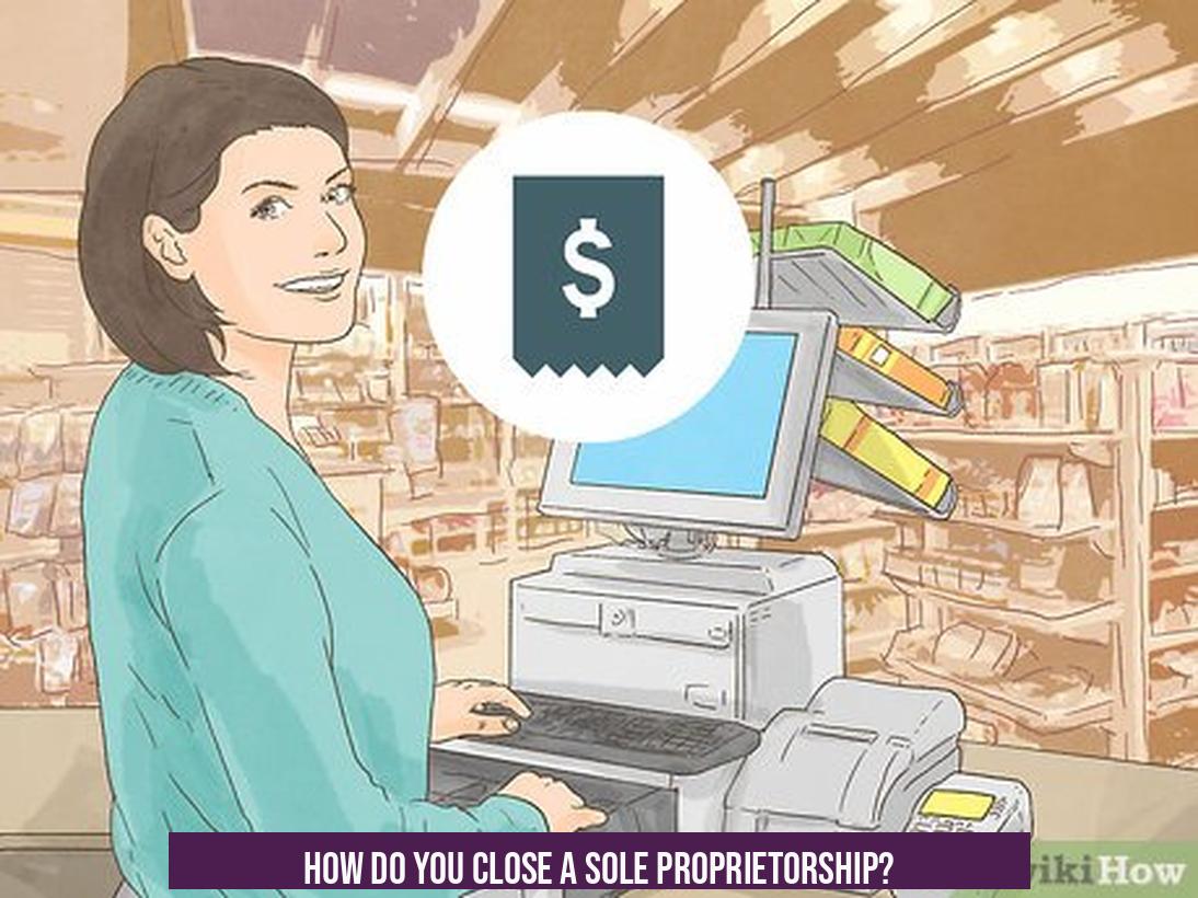 How Do You Close a Sole Proprietorship?