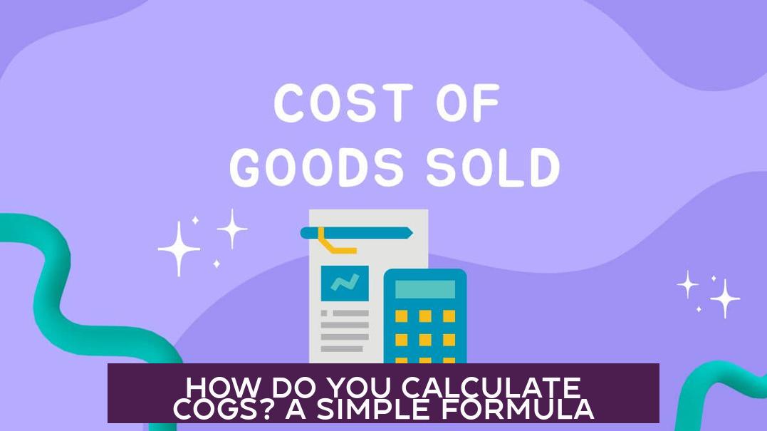 How Do You Calculate COGS? A Simple Formula