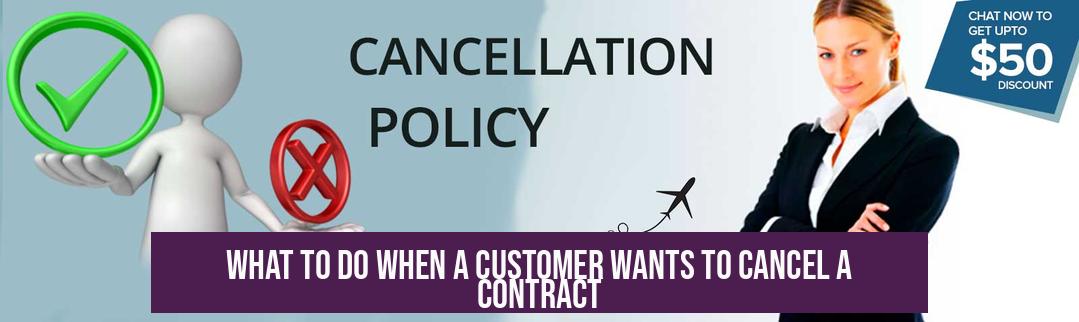 What to Do When a Customer Wants to Cancel a Contract