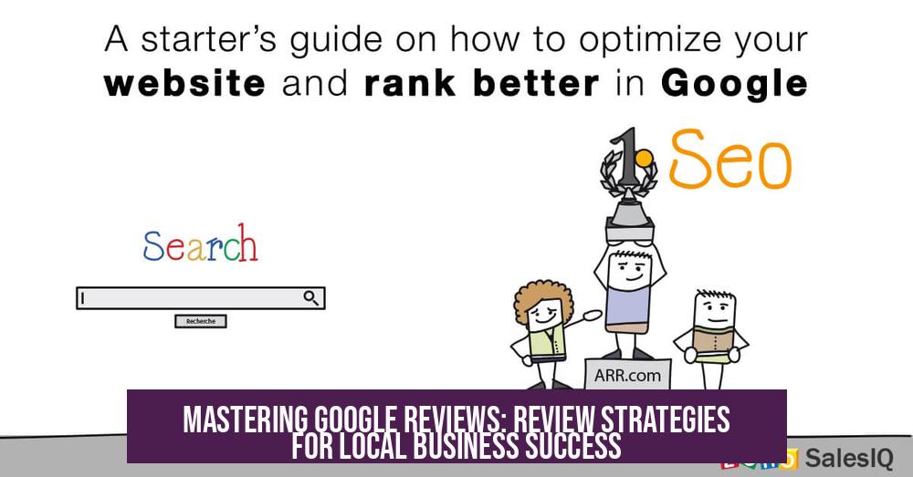 Mastering Google Reviews: Review Strategies for Local Business Success