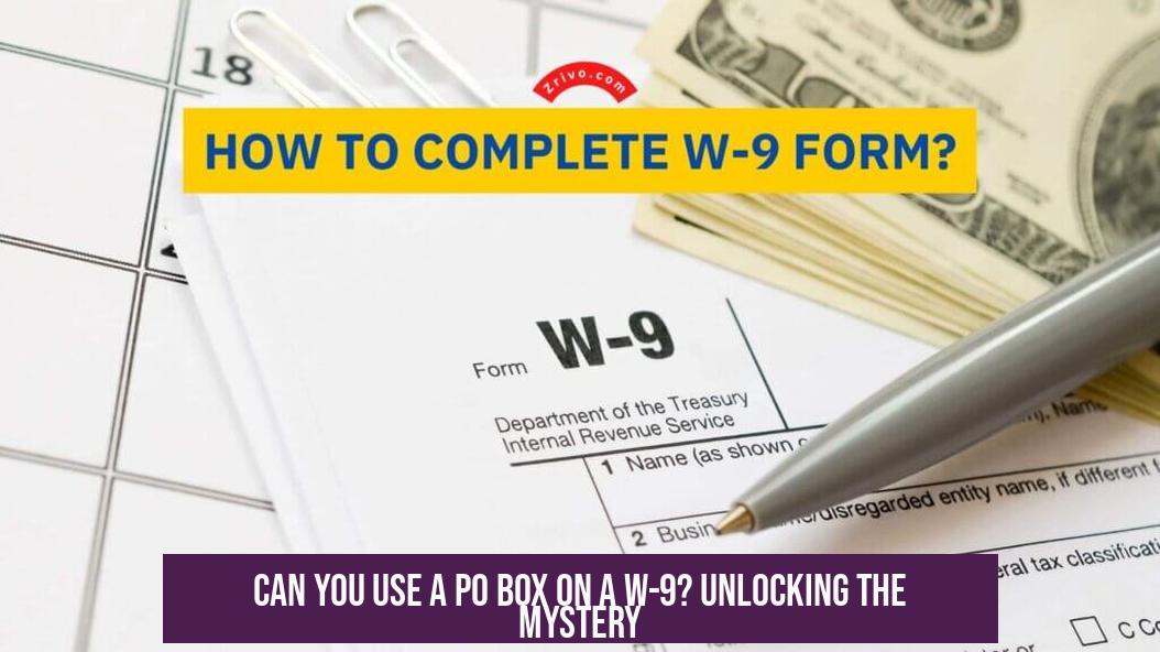 Can You Use a PO Box on a W-9? Unlocking the Mystery