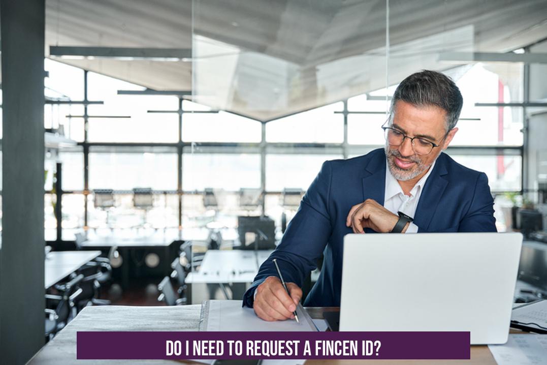 Do I Need to Request a FinCEN ID?