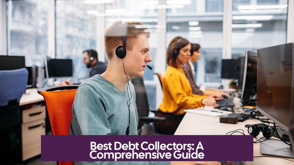 Best Debt Collectors: A Comprehensive Guide