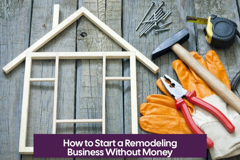 How to Start a Remodeling Business Without Money