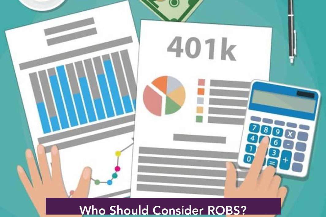 Who Should Consider ROBS?
