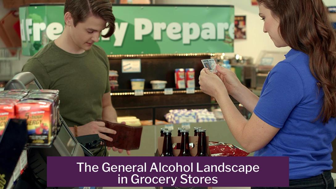 The General Alcohol Landscape in Grocery Stores