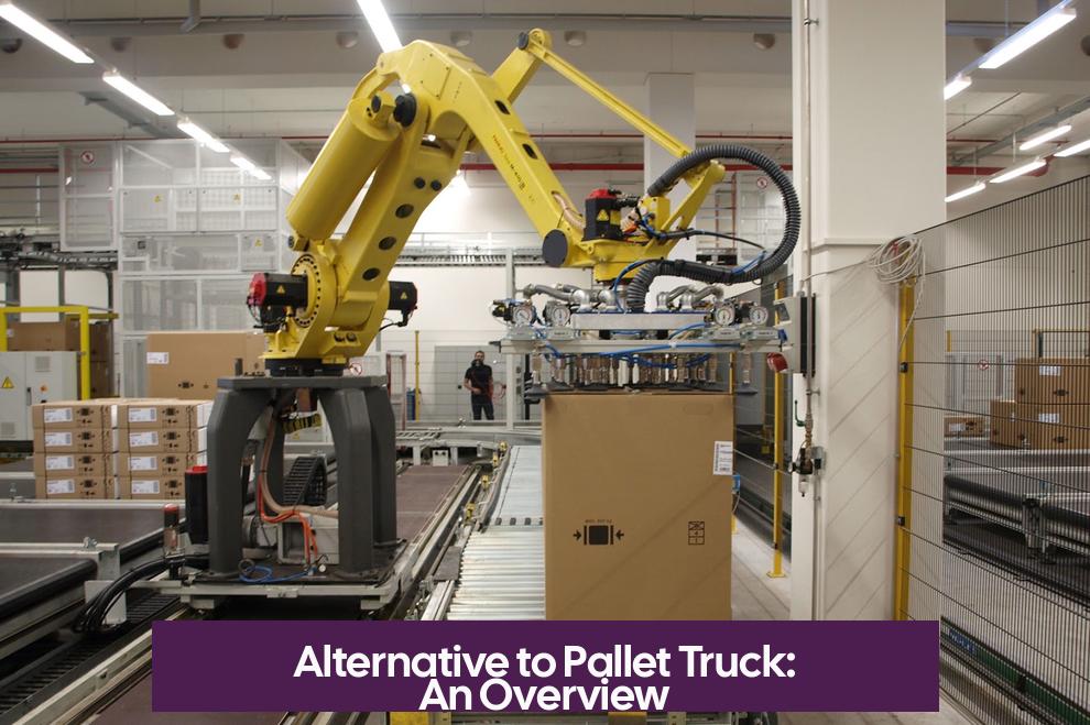 Alternative to Pallet Truck: An Overview
