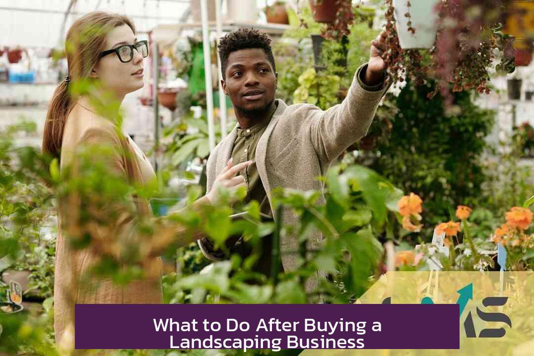 What to Do After Buying a Landscaping Business