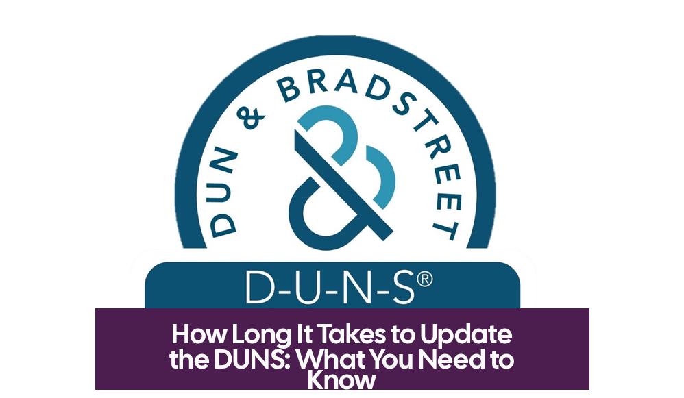 How Long It Takes to Update the DUNS: What You Need to Know