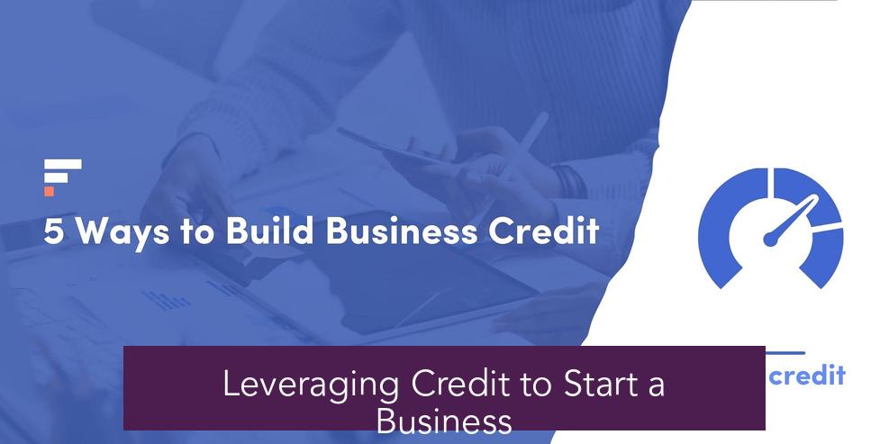 Leveraging Credit to Start a Business