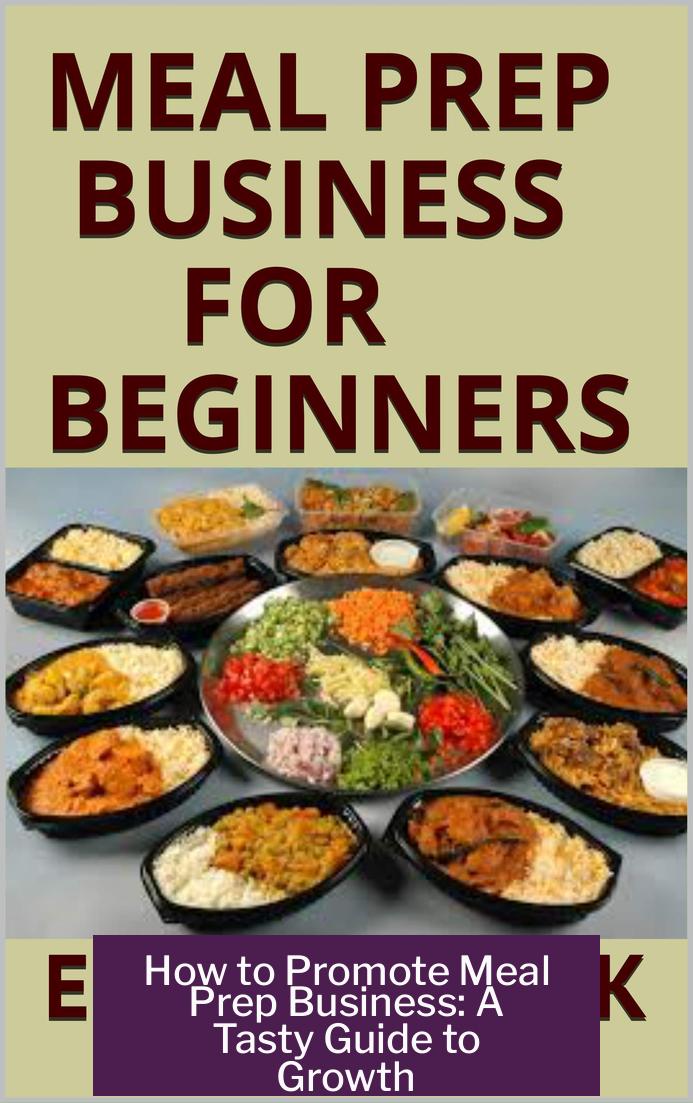 How to Promote Meal Prep Business: A Tasty Guide to Growth