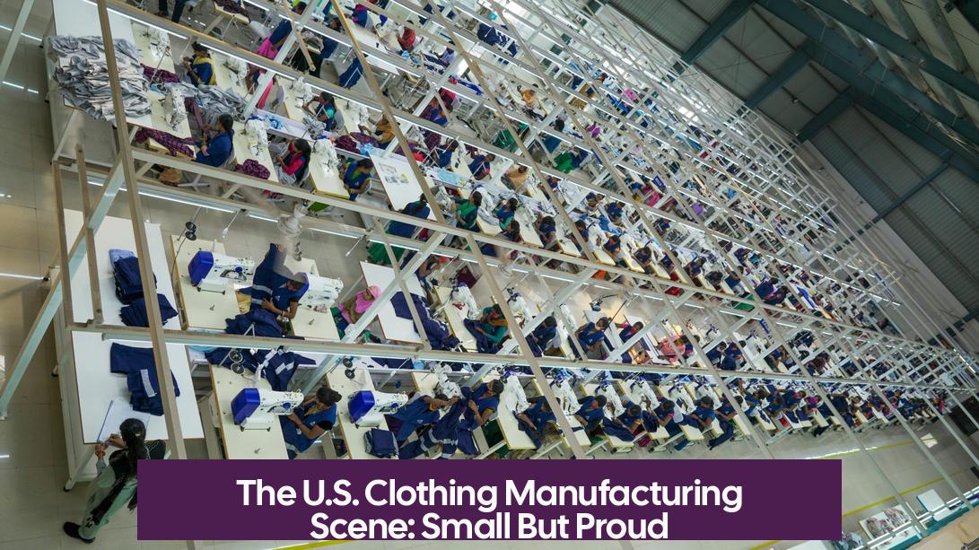The U.S. Clothing Manufacturing Scene: Small But Proud