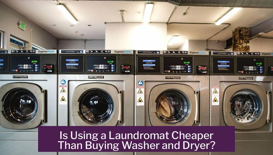 Is Using a Laundromat Cheaper Than Buying Washer and Dryer?
