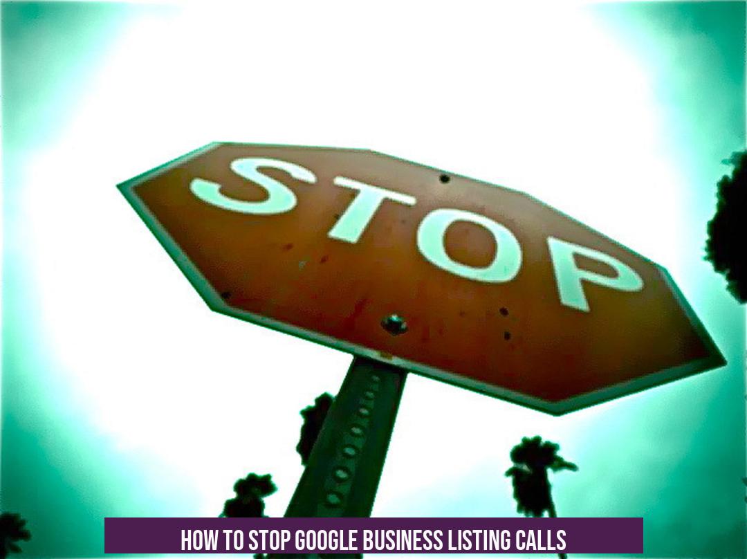 How to Stop Google Business Listing Calls