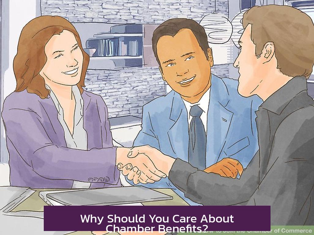 Why Should You Care About Chamber Benefits?