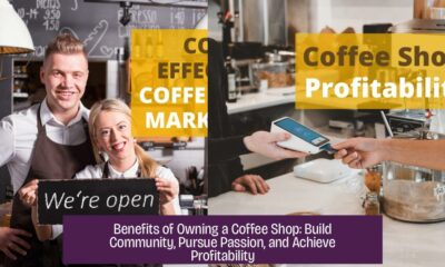 Benefits of Owning a Coffee Shop: Build Community, Pursue Passion, and Achieve Profitability