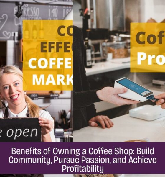 Benefits of Owning a Coffee Shop: Build Community, Pursue Passion, and Achieve Profitability