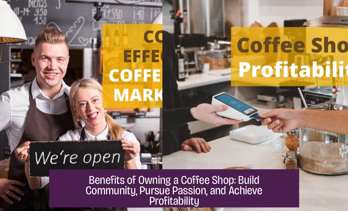 Benefits of Owning a Coffee Shop: Build Community, Pursue Passion, and Achieve Profitability