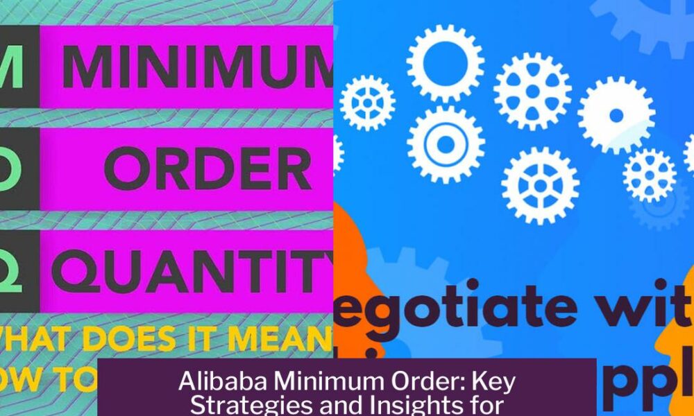 Alibaba Minimum Order: Key Strategies and Insights for Buyers and Suppliers
