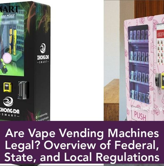 Are Vape Vending Machines Legal? Overview of Federal, State, and Local Regulations
