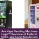 Are Vape Vending Machines Legal? Overview of Federal, State, and Local Regulations