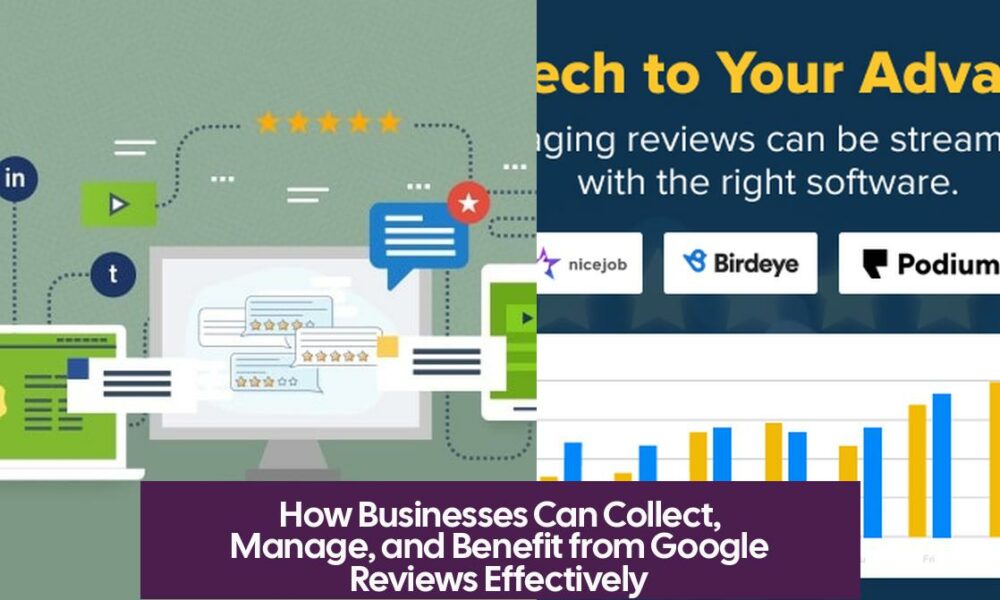 How Businesses Can Collect, Manage, and Benefit from Google Reviews Effectively