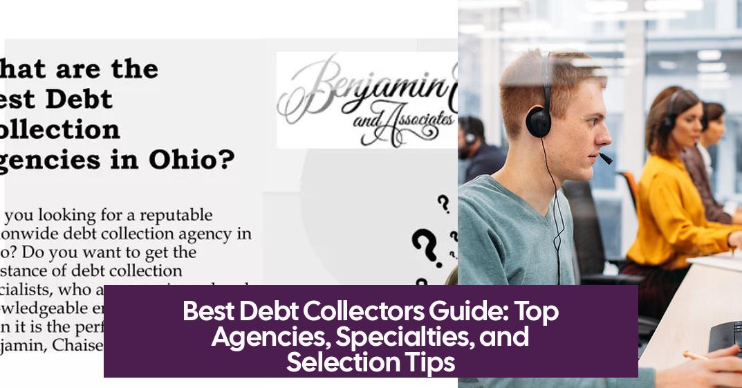 Best Debt Collectors Guide: Top Agencies, Specialties, and Selection Tips