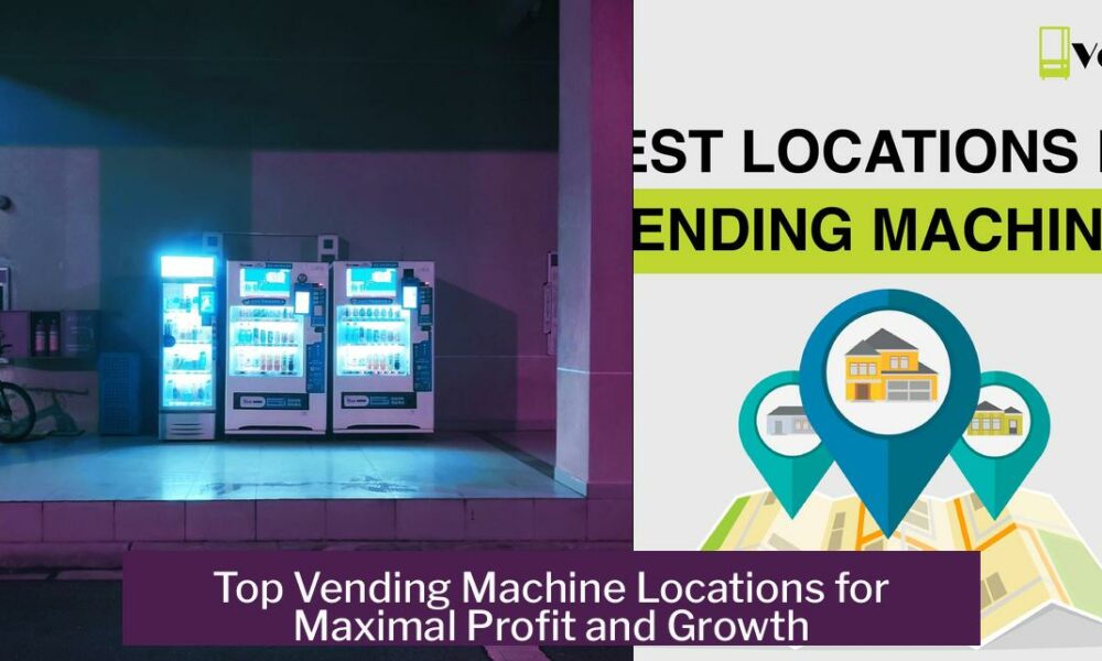 Top Vending Machine Locations for Maximal Profit and Growth