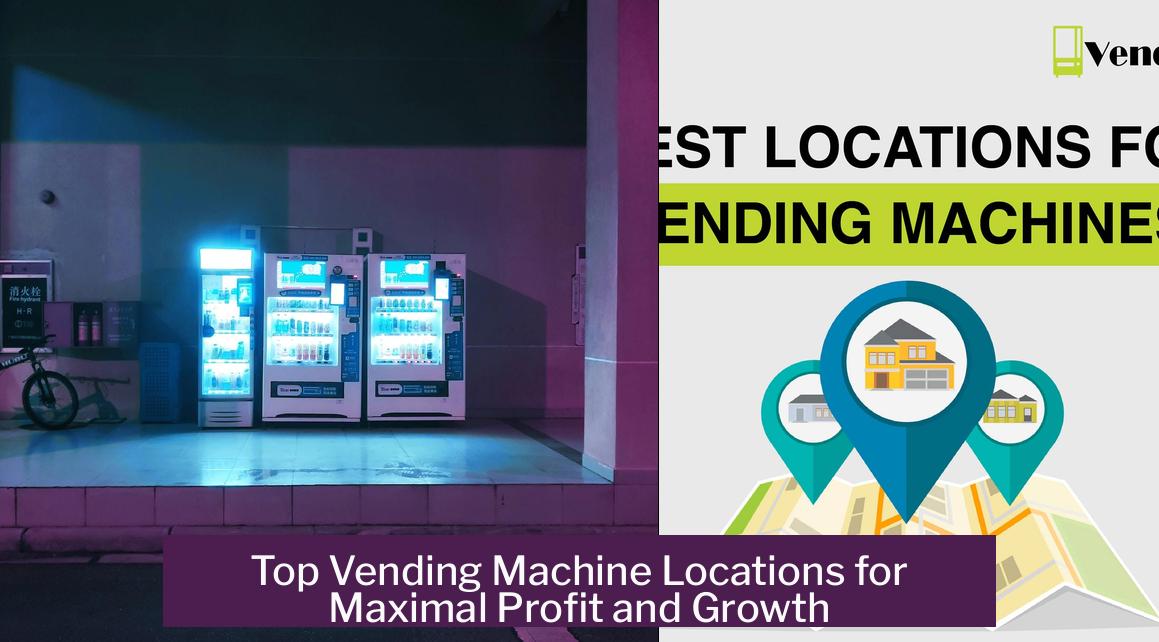 Top Vending Machine Locations for Maximal Profit and Growth