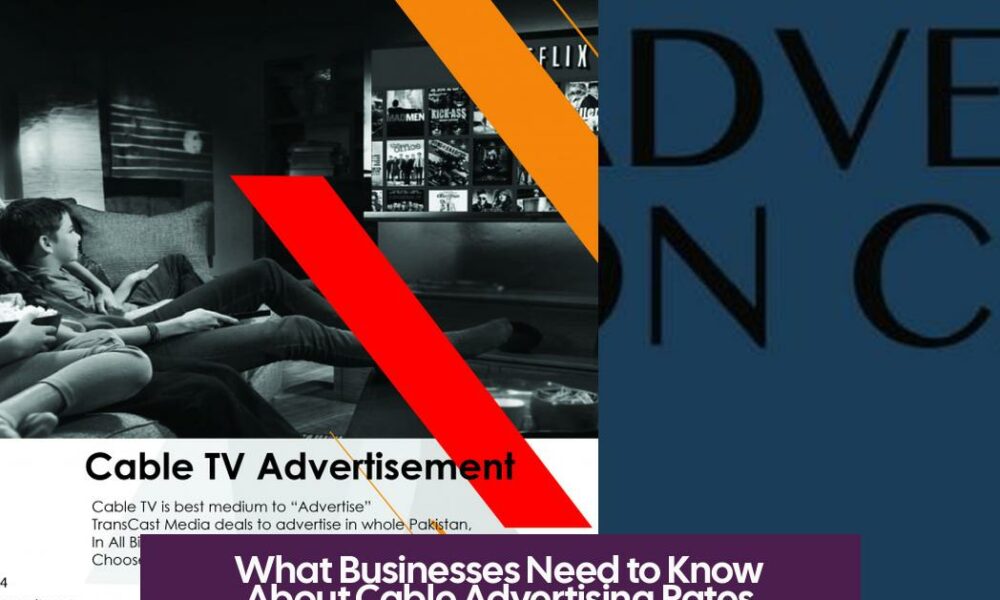 What Businesses Need to Know About Cable Advertising Rates and Cost Factors